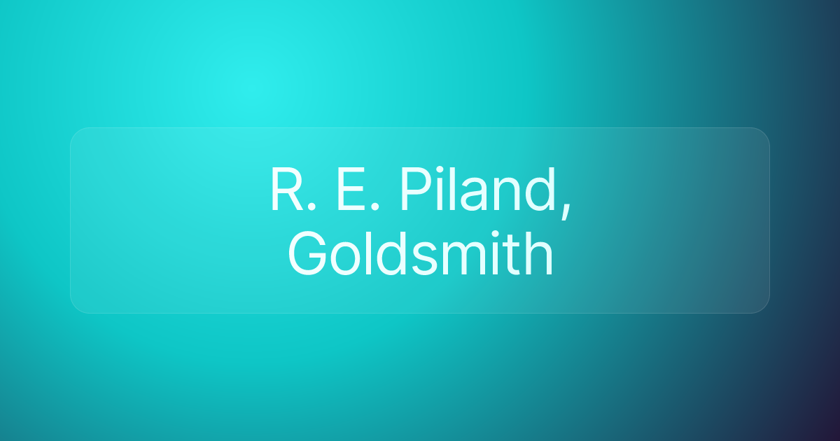 R. E. Piland, Goldsmith