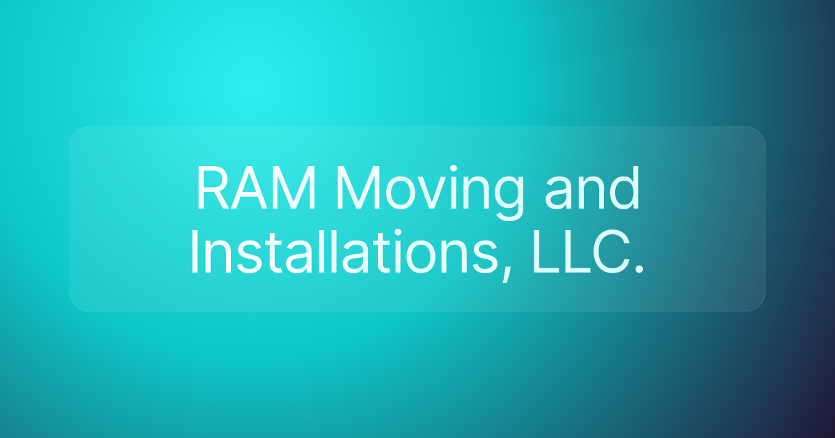 RAM Moving and Installations, LLC.