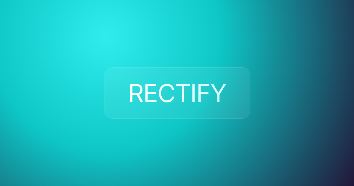 RECTIFY