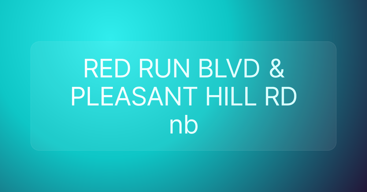 RED RUN BLVD & PLEASANT HILL RD nb