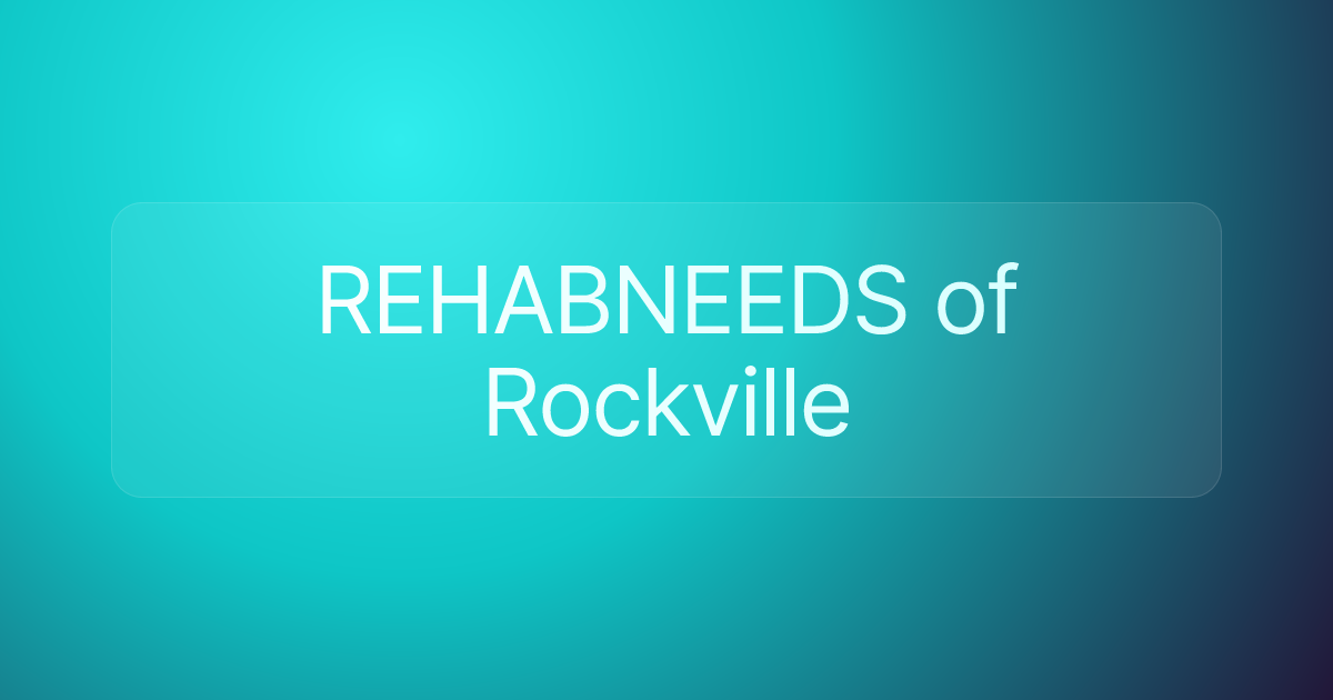 REHABNEEDS of Rockville