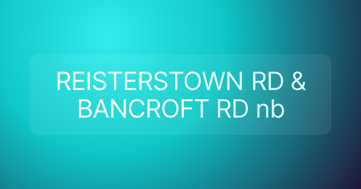 REISTERSTOWN RD & BANCROFT RD nb