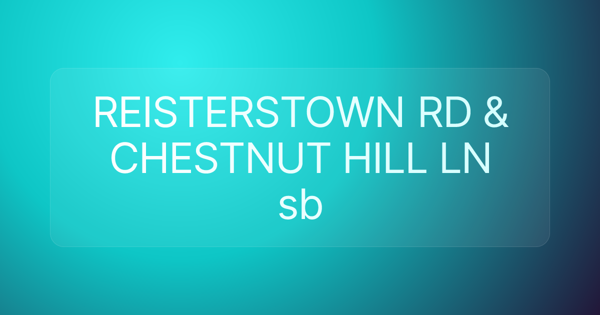 REISTERSTOWN RD & CHESTNUT HILL LN sb