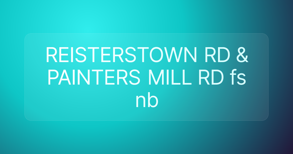 REISTERSTOWN RD & PAINTERS MILL RD fs nb