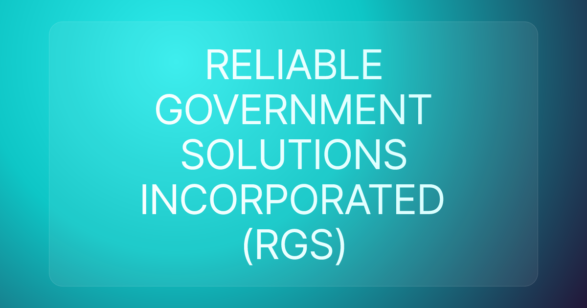RELIABLE GOVERNMENT SOLUTIONS INCORPORATED (RGS)