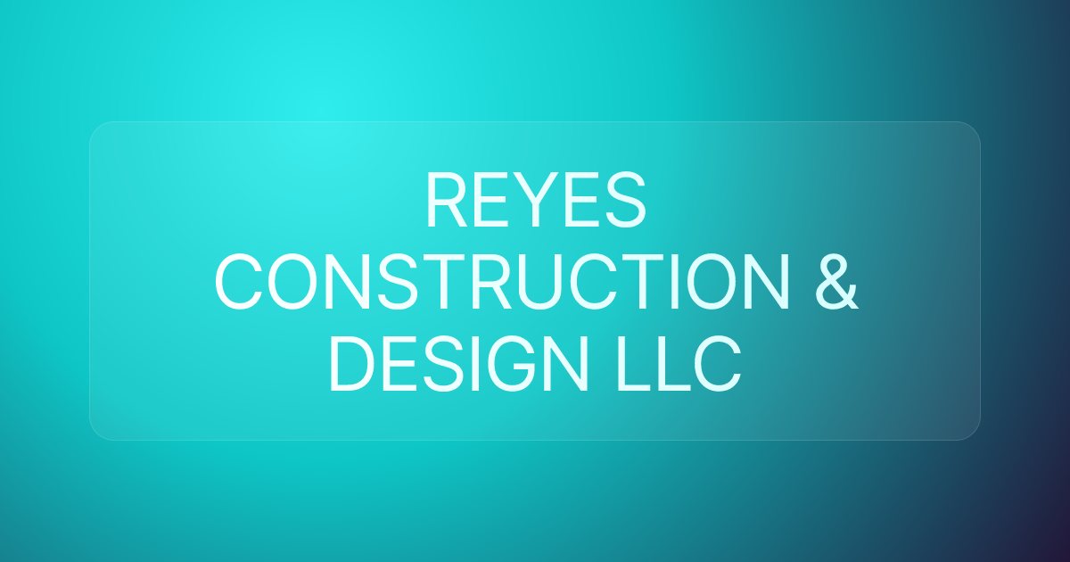REYES CONSTRUCTION & DESIGN LLC