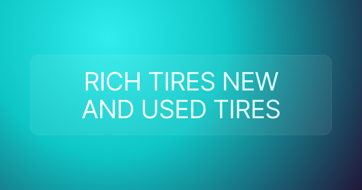 RICH TIRES NEW AND USED TIRES