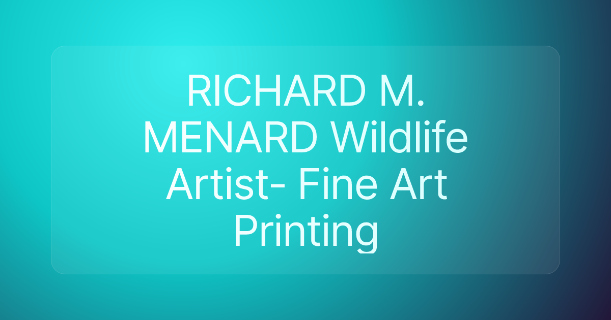 RICHARD M. MENARD Wildlife Artist- Fine Art Printing