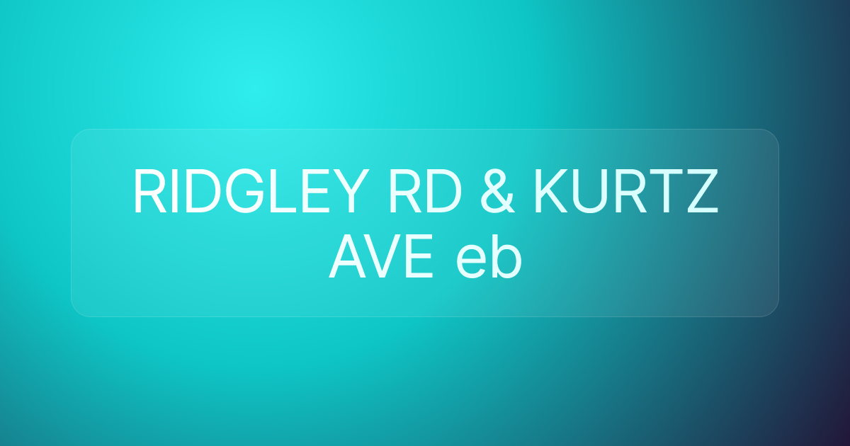 RIDGLEY RD & KURTZ AVE eb