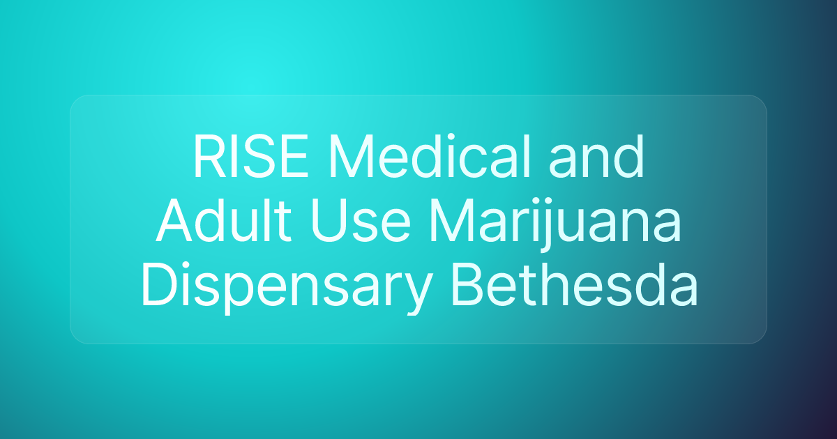 RISE Medical and Adult Use Marijuana Dispensary Bethesda