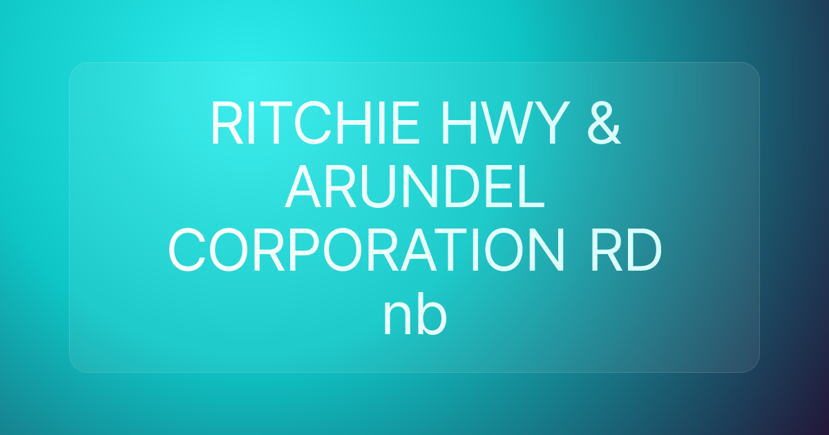RITCHIE HWY & ARUNDEL CORPORATION RD nb