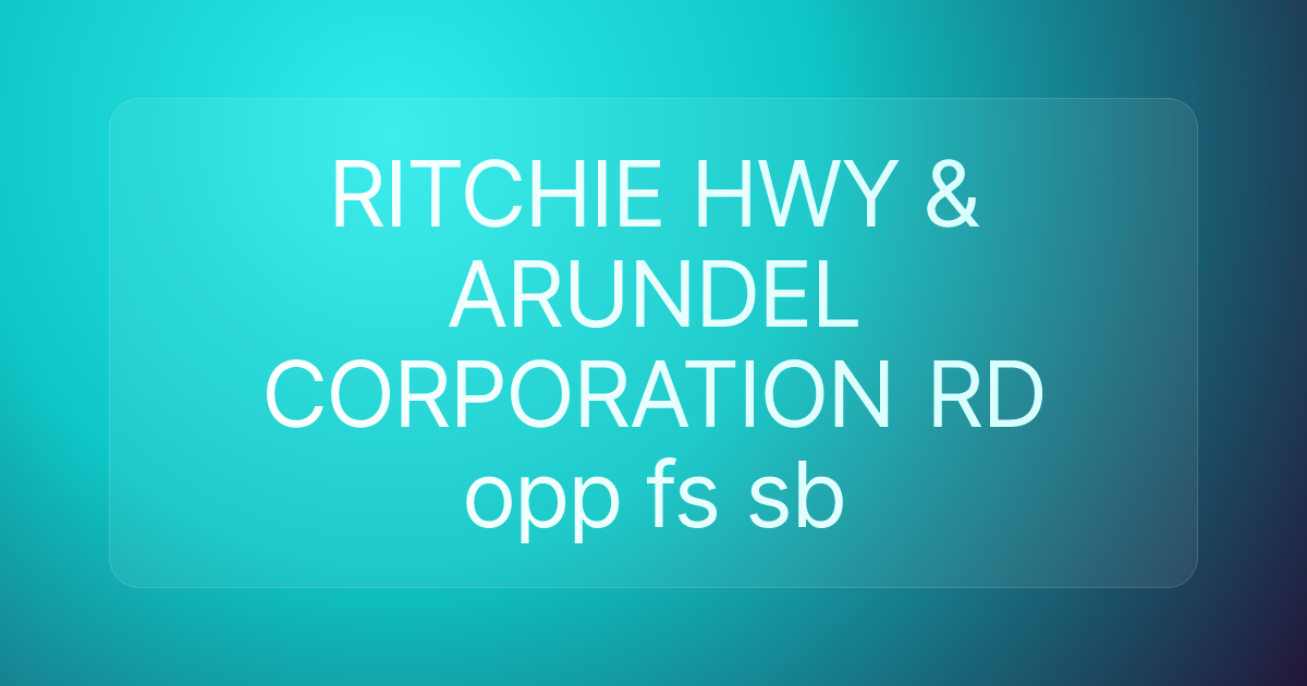 RITCHIE HWY & ARUNDEL CORPORATION RD opp fs sb