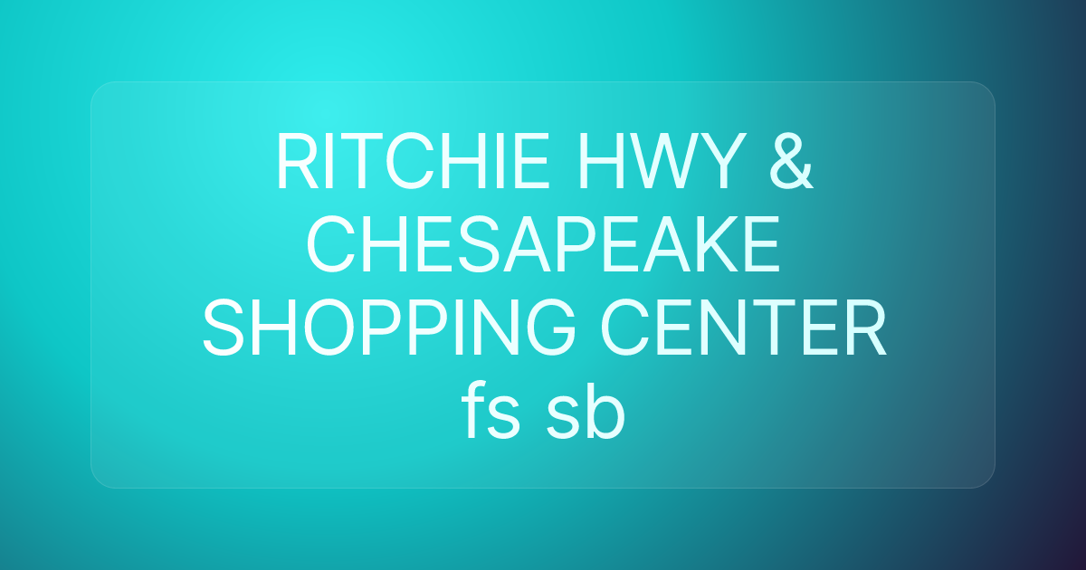 RITCHIE HWY & CHESAPEAKE SHOPPING CENTER fs sb