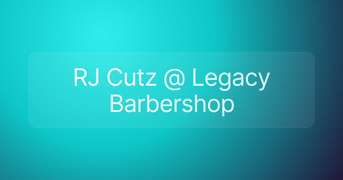 RJ Cutz @ Legacy Barbershop