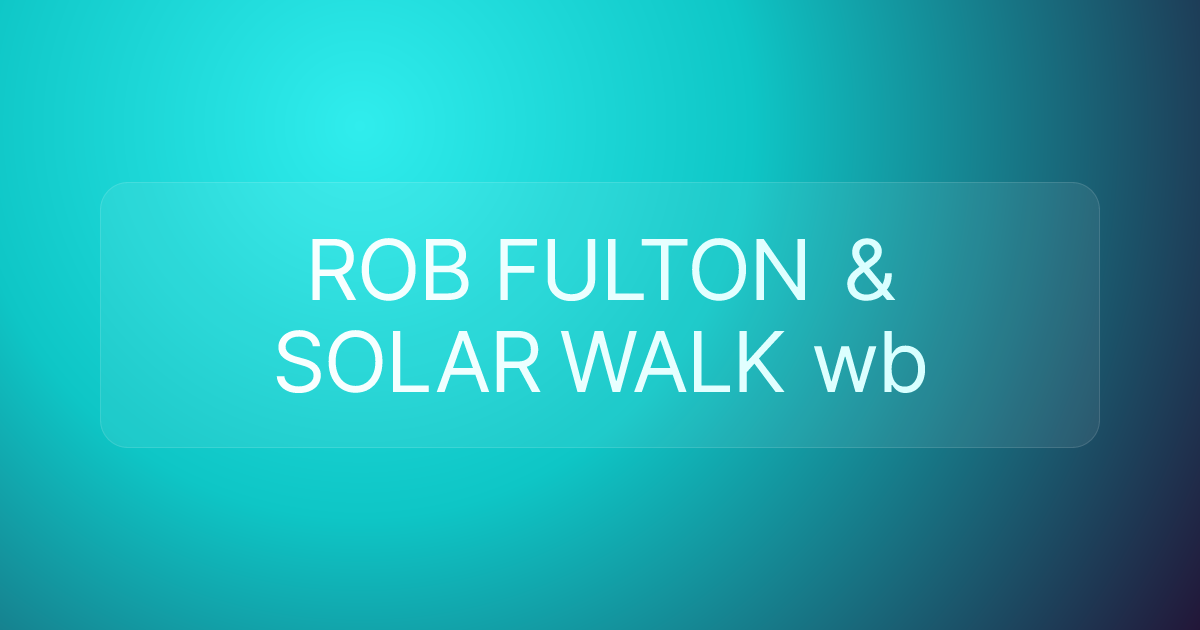 ROB FULTON & SOLAR WALK wb