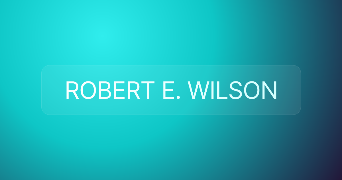 ROBERT E. WILSON