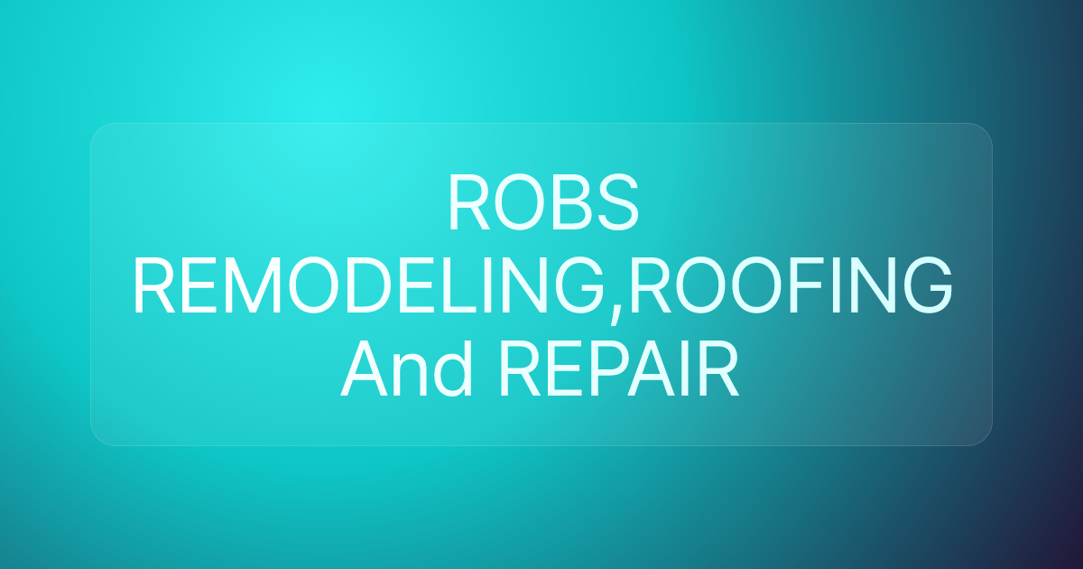ROBS REMODELING,ROOFING And REPAIR