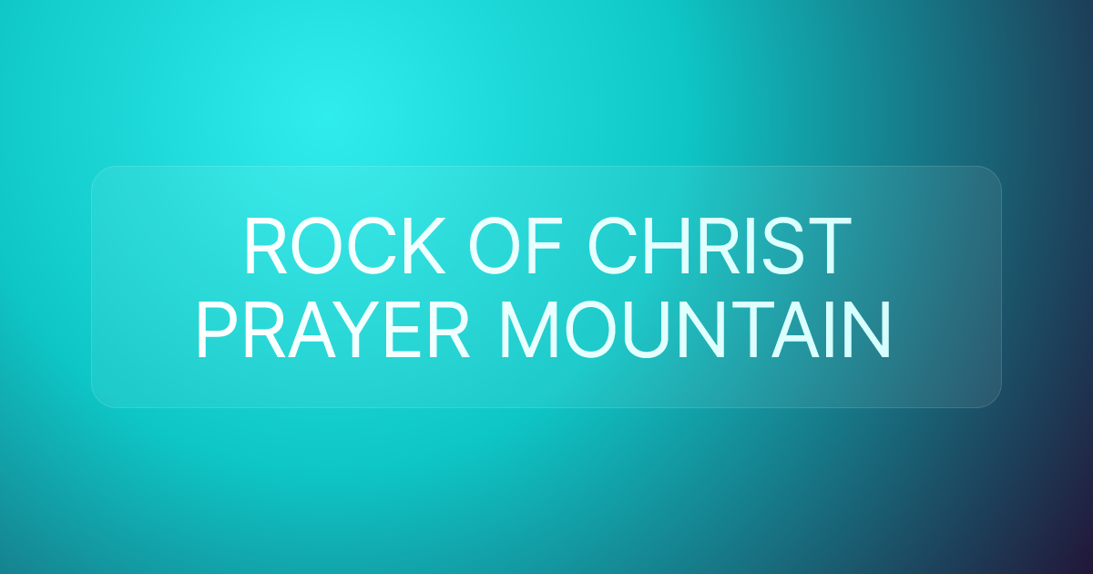 ROCK OF CHRIST PRAYER MOUNTAIN