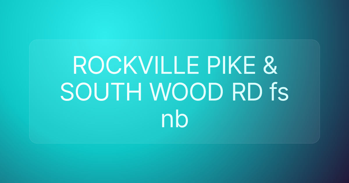 ROCKVILLE PIKE & SOUTH WOOD RD fs nb