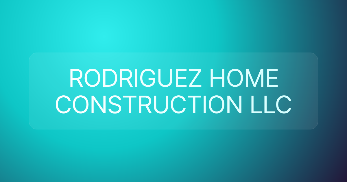 RODRIGUEZ HOME CONSTRUCTION LLC