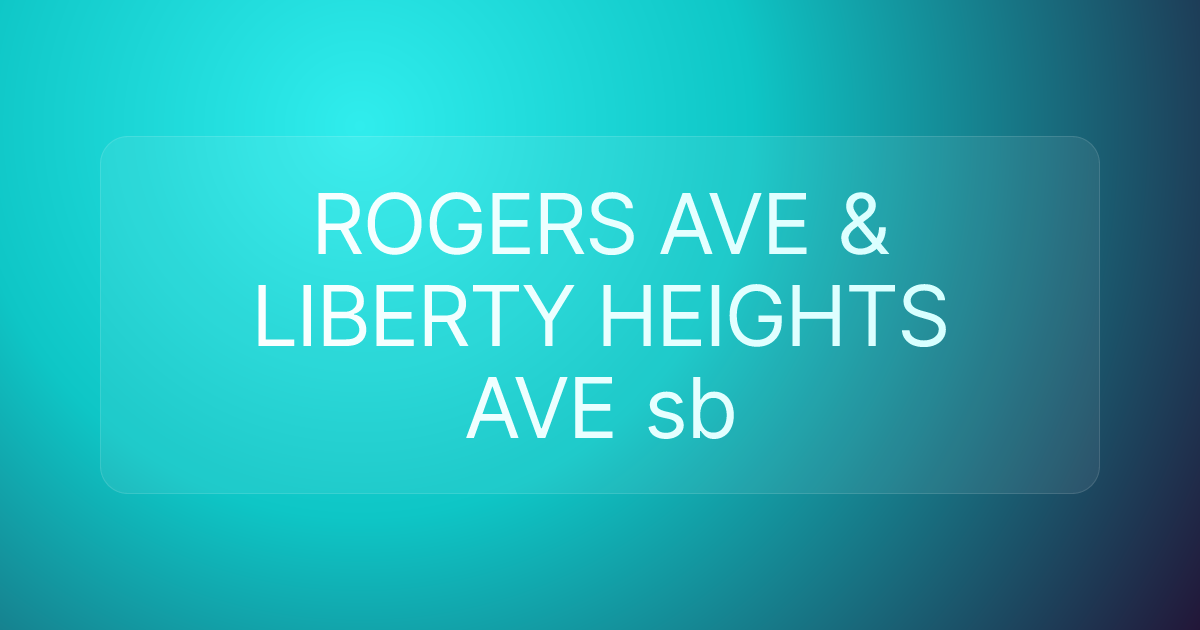 ROGERS AVE & LIBERTY HEIGHTS AVE sb