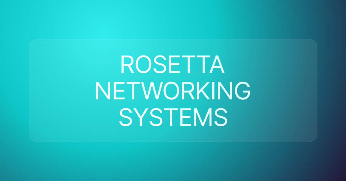 ROSETTA NETWORKING SYSTEMS