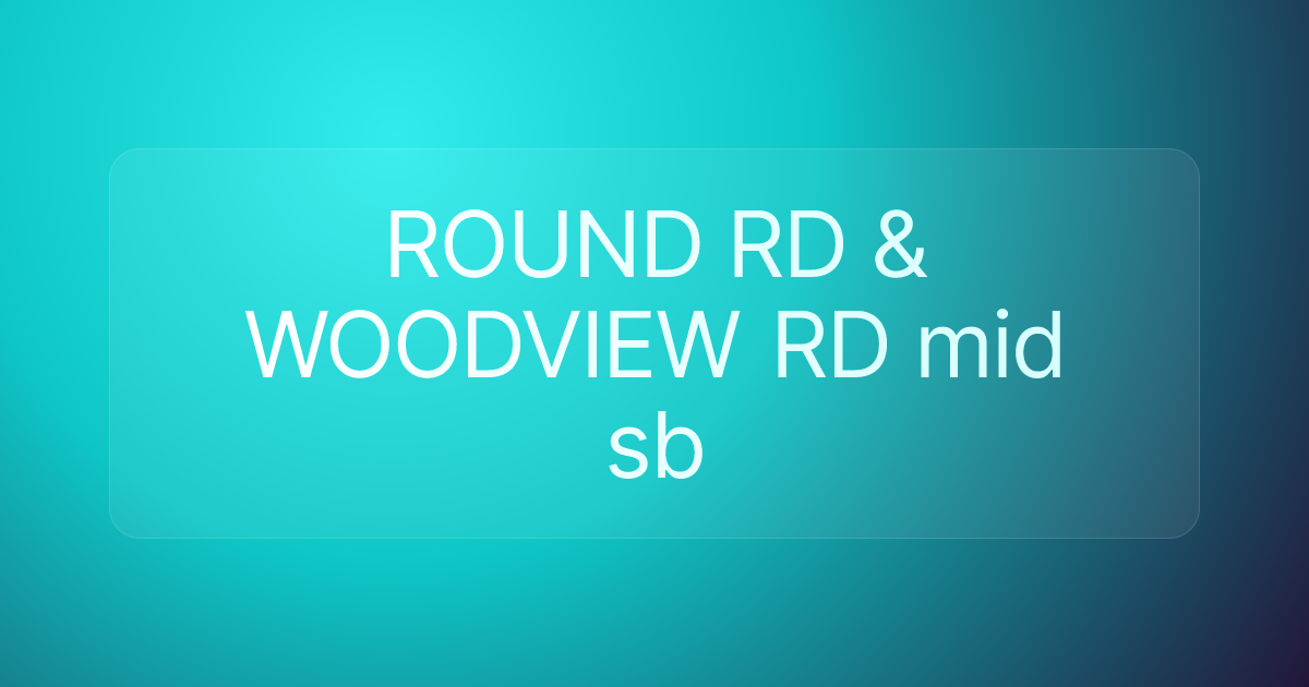 ROUND RD & WOODVIEW RD mid sb