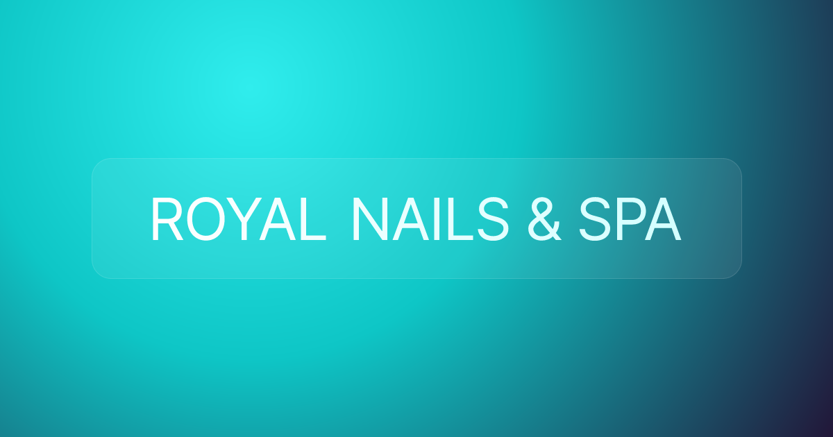 ROYAL NAILS & SPA