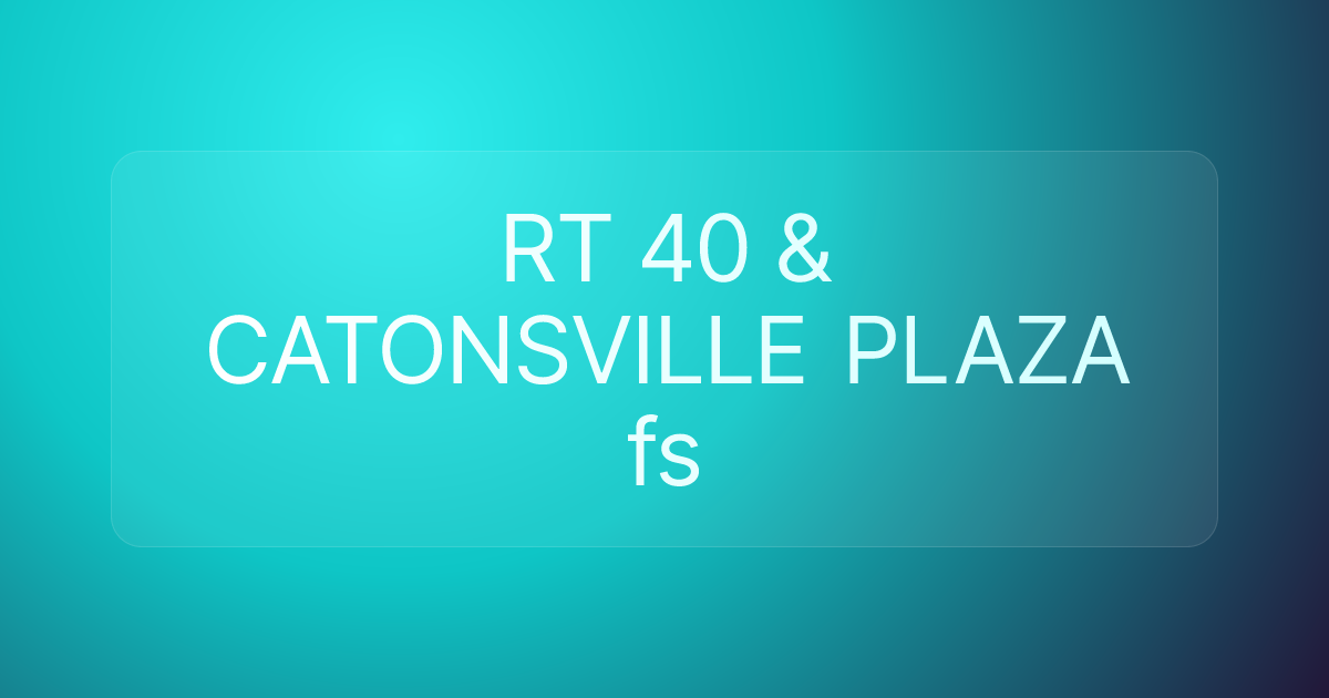 RT 40 & CATONSVILLE PLAZA fs