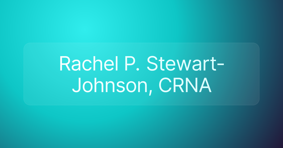 Rachel P. Stewart- Johnson, CRNA