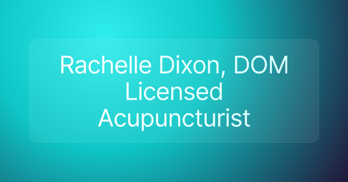 Rachelle Dixon, DOM Licensed Acupuncturist