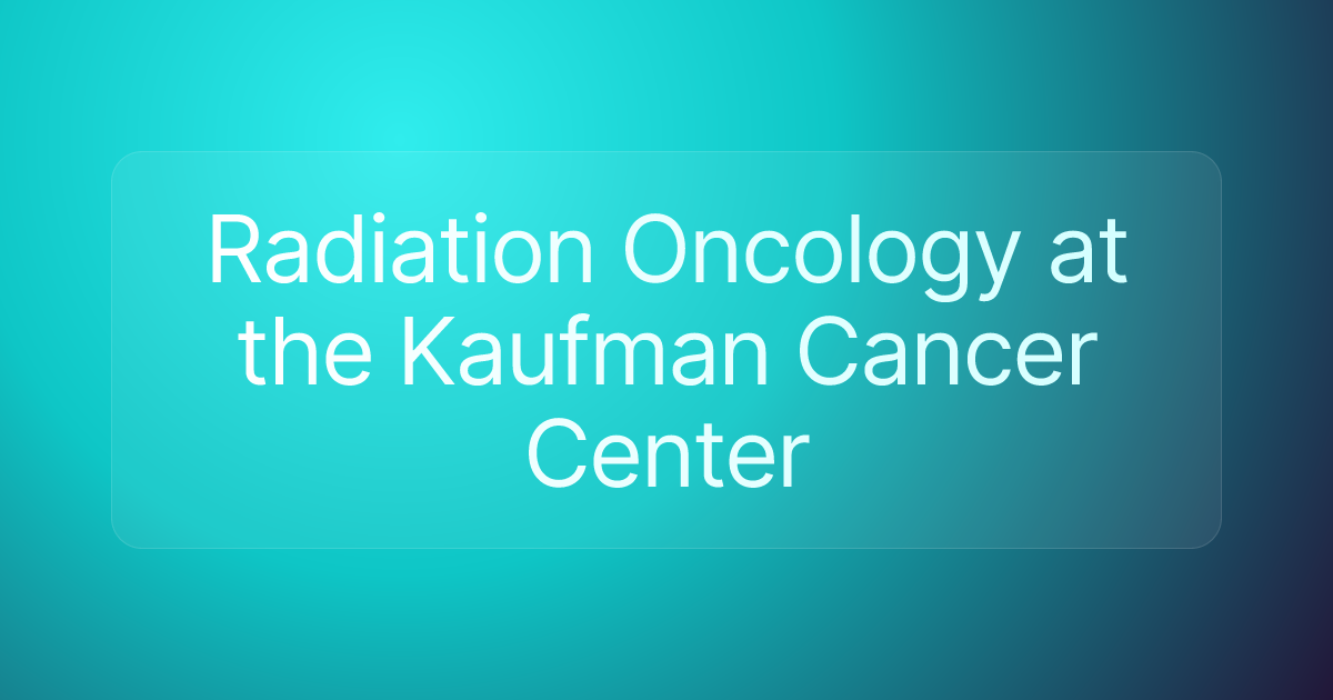 Radiation Oncology at the Kaufman Cancer Center