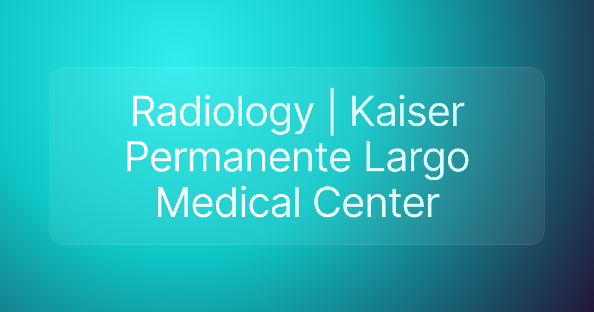 Radiology | Kaiser Permanente Largo Medical Center