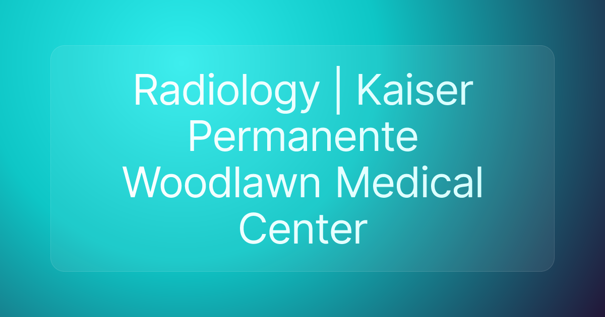 Radiology | Kaiser Permanente Woodlawn Medical Center