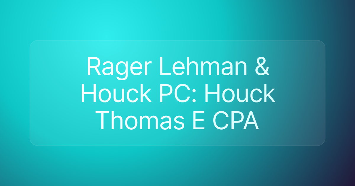 Rager Lehman & Houck PC: Houck Thomas E CPA