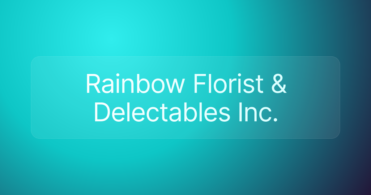 Rainbow Florist & Delectables Inc.