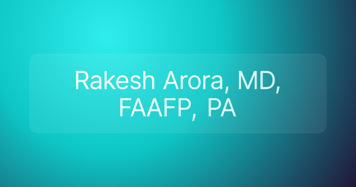 Rakesh Arora, MD, FAAFP, PA