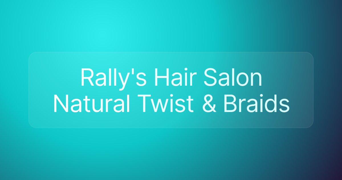 Rally's Hair Salon Natural Twist & Braids
