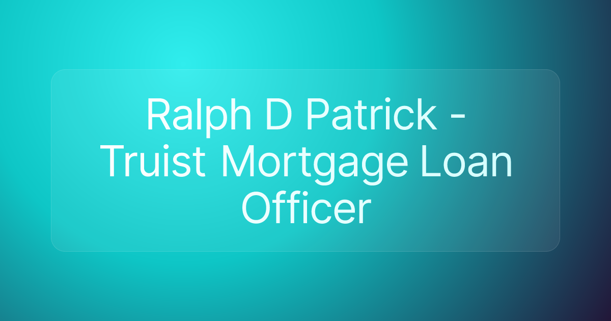 Ralph D Patrick - Truist Mortgage Loan Officer