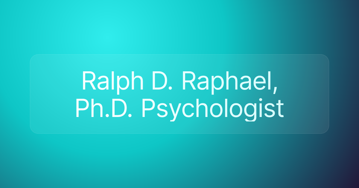 Ralph D. Raphael, Ph.D. Psychologist