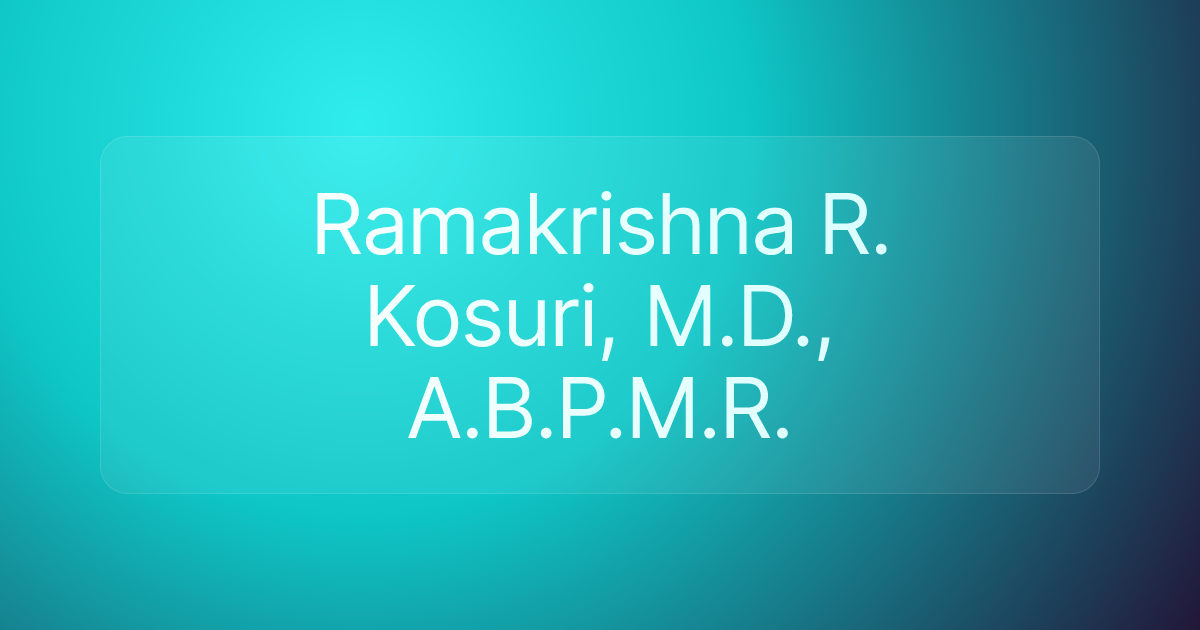 Ramakrishna R. Kosuri, M.D., A.B.P.M.R.