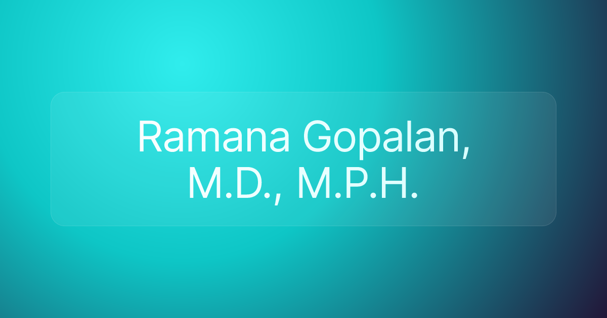 Ramana Gopalan, M.D., M.P.H.