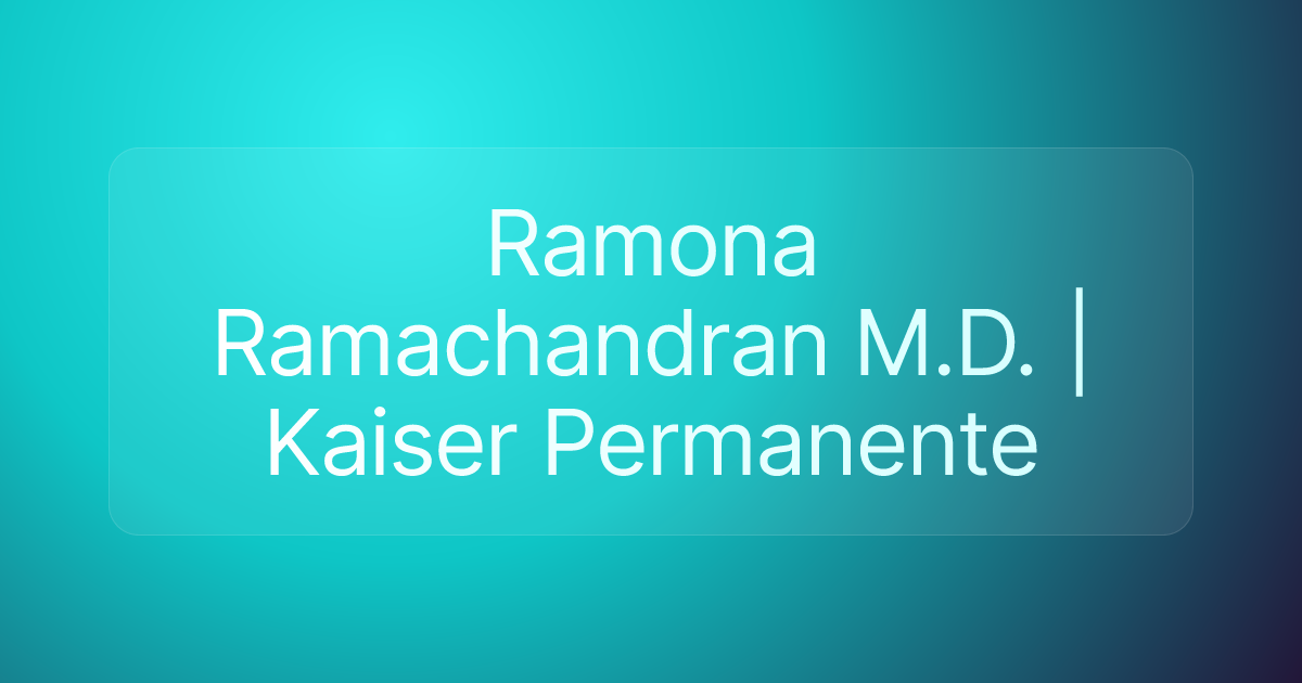 Ramona Ramachandran M.D. | Kaiser Permanente