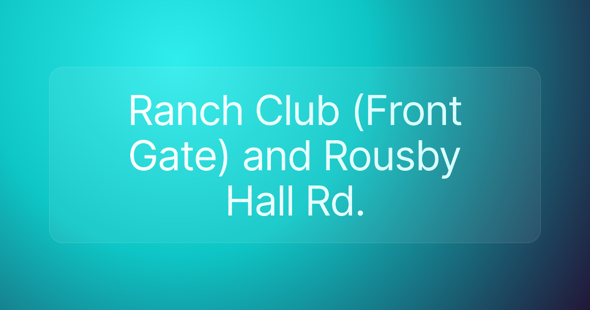 Ranch Club (Front Gate) and Rousby Hall Rd.