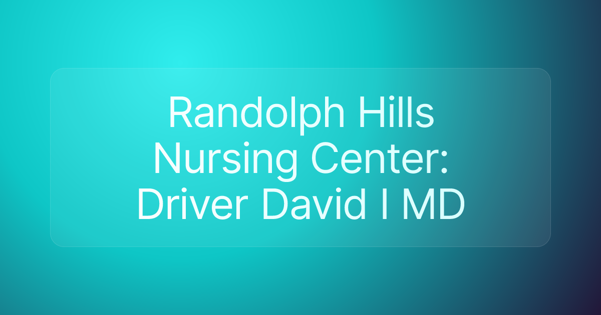 Randolph Hills Nursing Center: Driver David I MD