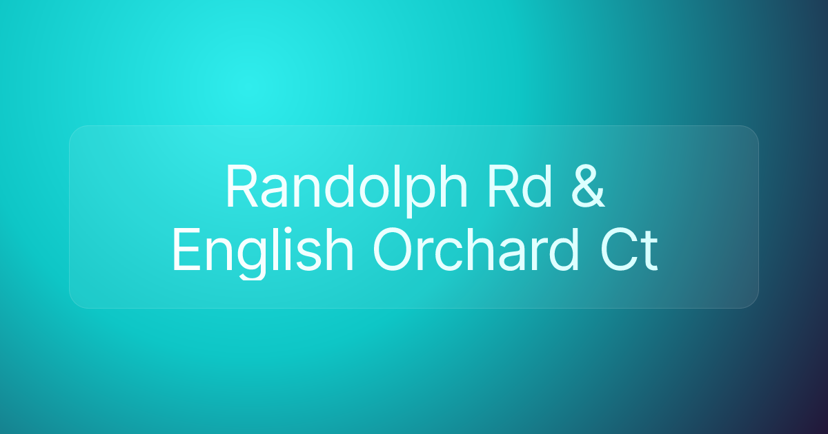 Randolph Rd & English Orchard Ct