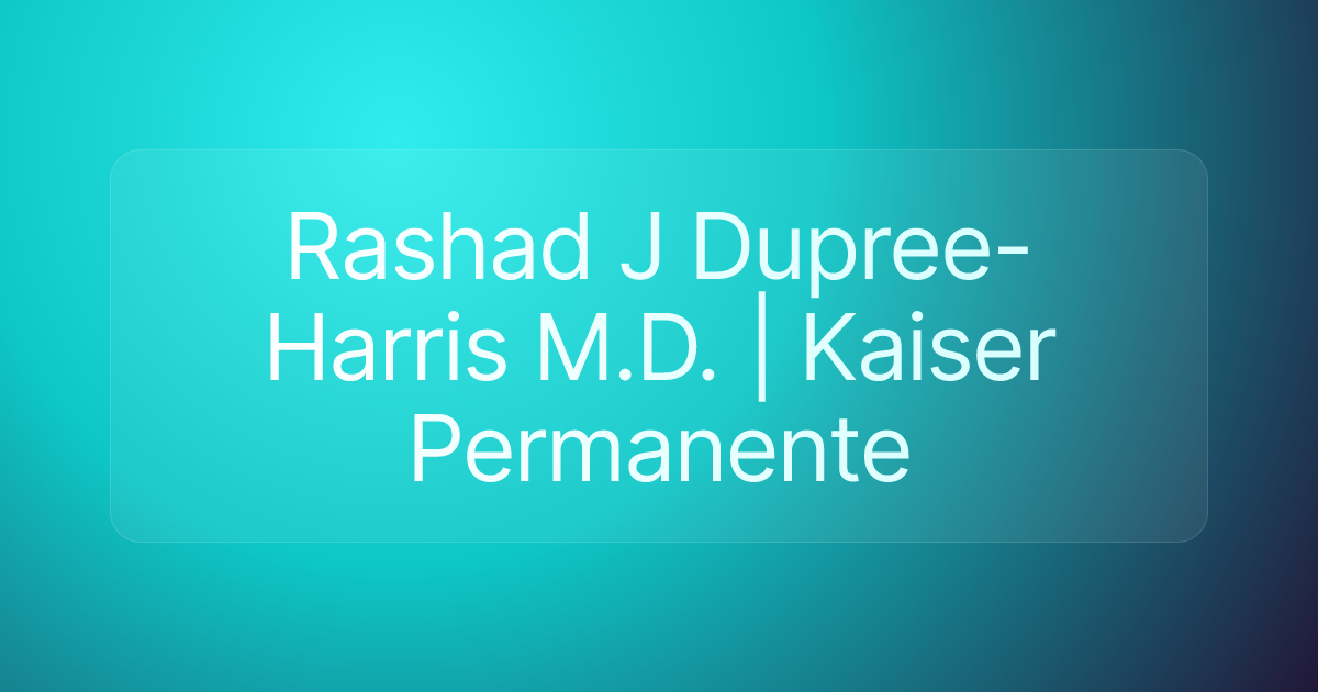 Rashad J Dupree-Harris M.D. | Kaiser Permanente