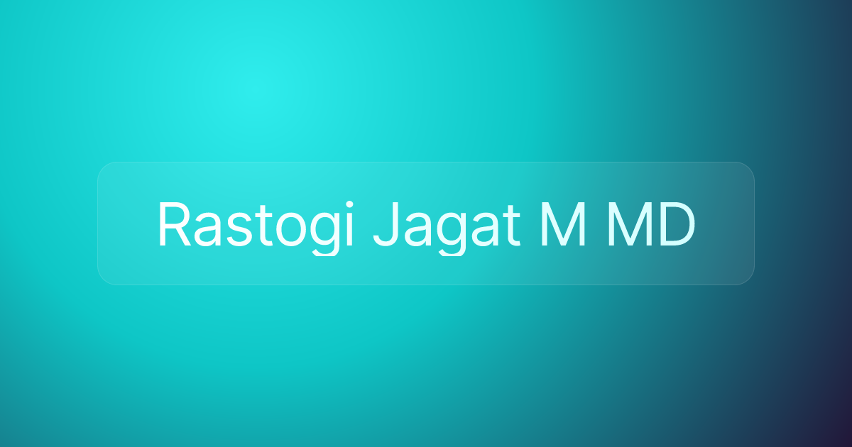 Rastogi Jagat M MD