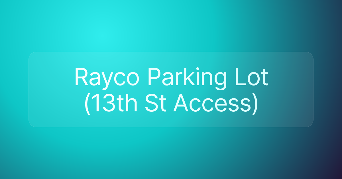 Rayco Parking Lot (13th St Access)