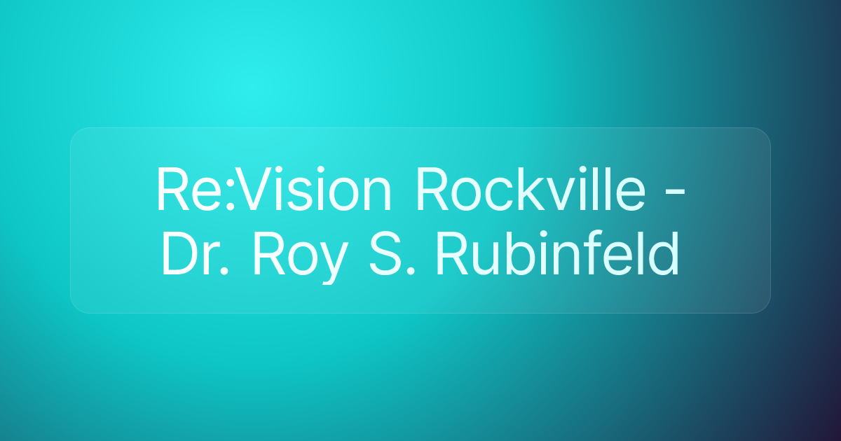 Re:Vision Rockville - Dr. Roy S. Rubinfeld